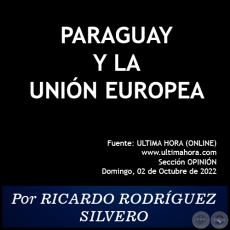 PARAGUAY Y LA UNIÓN EUROPEA -  Por RICARDO RODRÍGUEZ SILVERO - Domingo, 02 de Octubre de 2022